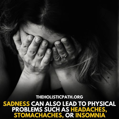 One of the cause of physical problems can be sadness