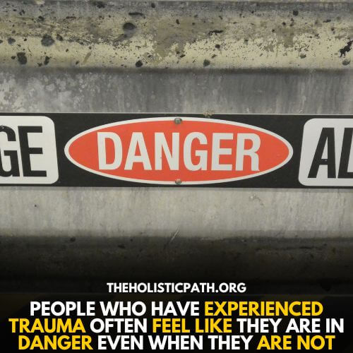 Experiencing trauma can cause you to feel there is constant threat