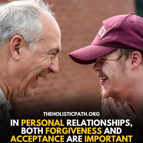 Both forgiveness and acceptance are important in personal relationships