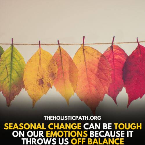 Seasons can be the reason for you being so emotional
