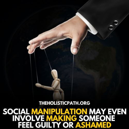 Social manipulation means making someone ashamed