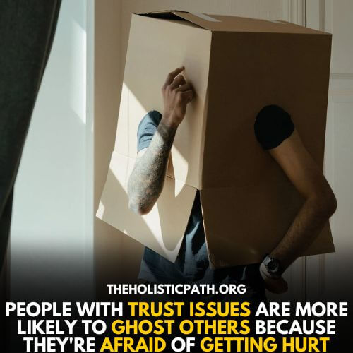 Trust issues can lead to people wanting to ghost