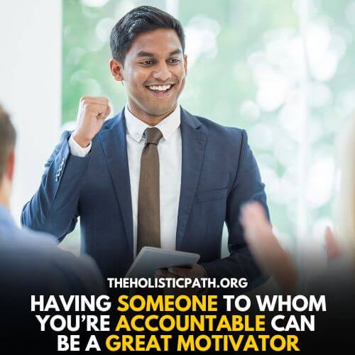 Being accountable changes a lot of things