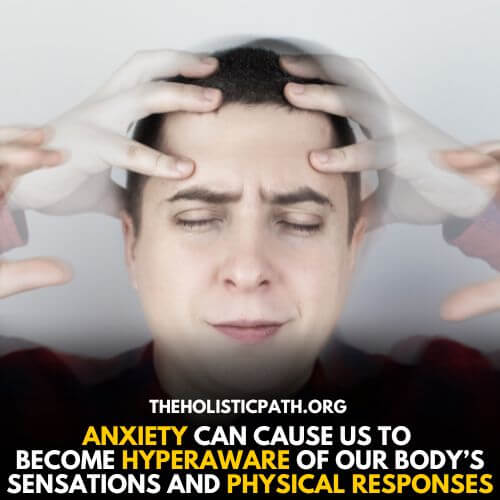 You might become hyperaware because of anxiety