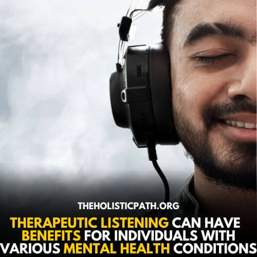 Various mental health issues can benefit from therapeutic listening